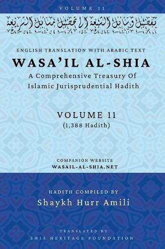 Wasa'il al-Shia Volume 11: A Comprehensive Treasury Of Islamic Jurisprudential Hadith