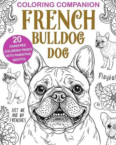 French Bulldog Coloring: Stylish Companion Dog Illustrations, Mandalas & Fun Quotes