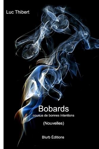 Bobards cousus de bonnes intentions (Courts récits): Neufs nouvelles