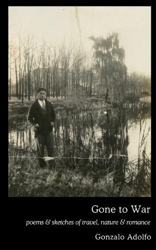 Gone to War: poems & sketches of travel, nature & romance