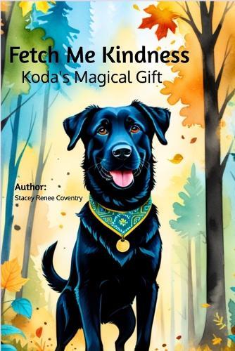 Fetch Me Kindness: Koda's Magical Gift