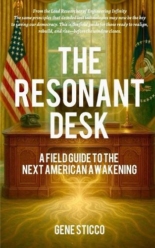 The Resonant Desk: A Field Guide to the Next American Awakening