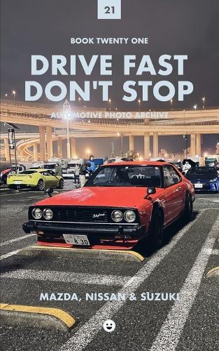Drive Fast Don't Stop - Book 21: Mazda, Nissan and Suzuki