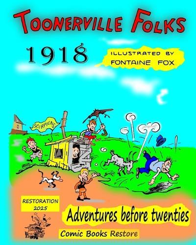 Toonerville Folks, year 1918: Adventures before twenties, by Fontaine Fox.