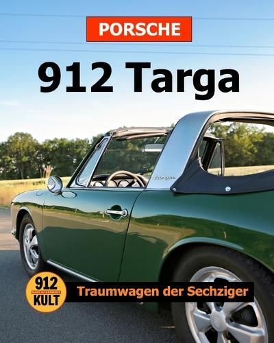 Porsche 912 Targa Softcover: Traumwagen der Sechziger
