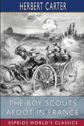 The Boy Scouts Afoot in France (Esprios Classics): Or, With the Red Cross Corps at the Marne