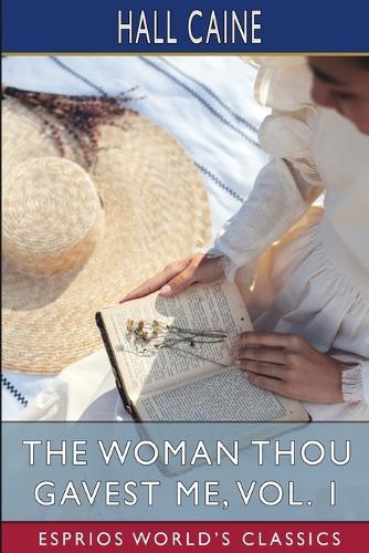 The Woman Thou Gavest Me, Vol. 1 (Esprios Classics): Being the Story of Mary O'Neill