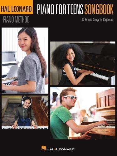 Piano for Teens Songbook: Hal Leonard Piano Method - 17 Popular Songs for Beginners