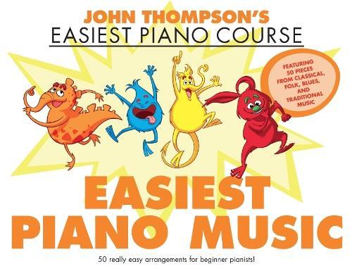 John Thompson's Easiest Piano Music: John Thompson's Easiest Piano Course - 50 Really Easy Arrangements for Beginner Pianists!