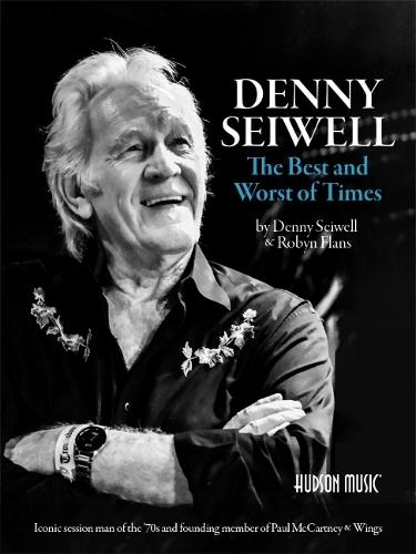 Denny Seiwell The Best and Worst of Times: Iconic Session Man of the '70s and Founding Member of Paul Mccartney & Wings