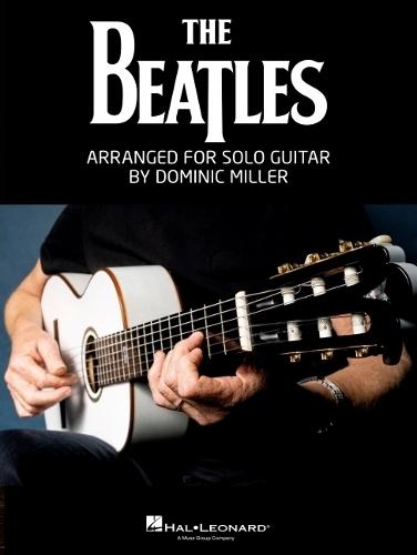 The Beatles Arranged for Solo Guitar by Dominic Miller Songbook Guitar Tab Sheet Music Book for Students Teachers and Fans Acoustic Electric Classical Guitar Reinterpreted Repertoire