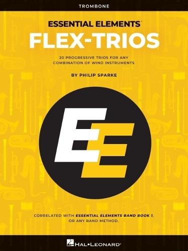 Essential Elements Flex-Trios: Trombone Edition 20 Progressive Trios for Any Combination of Wind Instruments