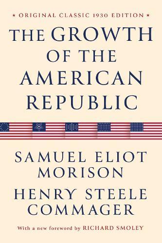 The Growth of the American Republic: Original Classic 1930 Edition