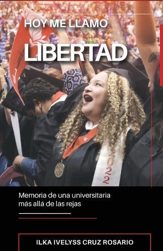 Hoy me llamo Libertad: memoria de una universitaria más allá de las rejas
