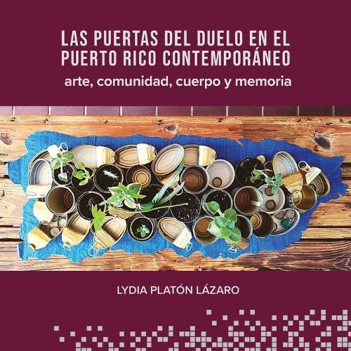 Las puertas del duelo en el Puerto Rico contemporáneo: arte, comunidad, cuerpo y memoria