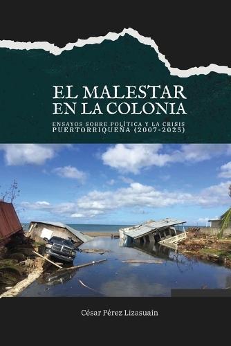 El malestar en la colonia: ensayos sobre política y la crisis puertorriqueña (2007-2025)