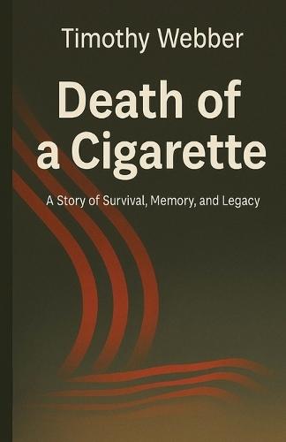 Death of a Cigarette: A Story of Survival, Memory, and Legacy