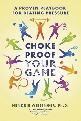 Choke Proof Your Game: A proven playbook for beating pressure