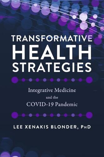 Transformative Health Strategies: Integrative Medicine and the COVID-19 Pandemic