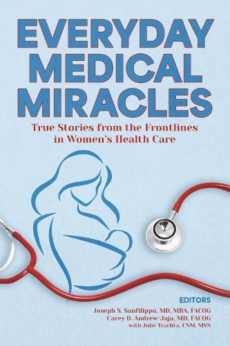 Everyday Medical Miracles: True Stories from the Frontlines in Women's Health Care