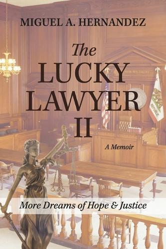 The Lucky Lawyer II    A Memoir: More Dreams of Hope & Justice