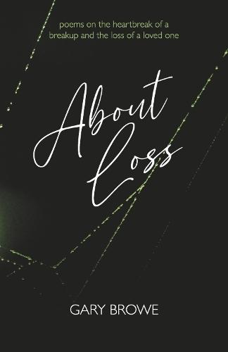About Loss: Poems on the heartbreak of a breakup and the loss of a loved one