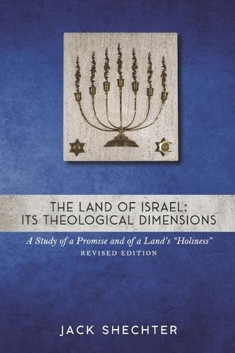 The Land of Israel: Its Theological Dimensions: A Study of a Promise and of a Land's Holiness