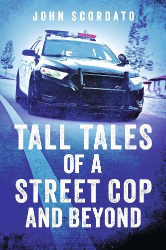 Tall Tales of a Street Cop and Beyond