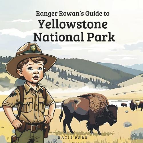 Ranger Rowan's Guide to Yellowstone National Park