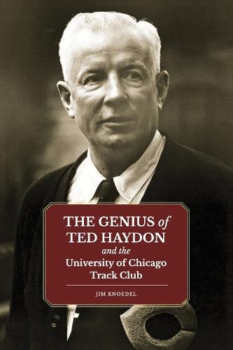 The Genius of Ted Haydon: and the University of Chicago Track Club
