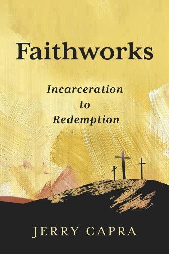 Faithworks: Incarceration to Redemption