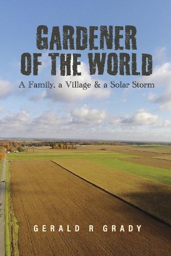 Gardener of The World: A Family, a Village & a Solar Storm