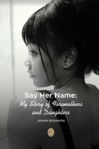 Say Her Name:: My Story of Foremothers and Daughters