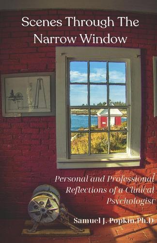 Scenes Through the Narrow Window: Personal and Professional Reflections of a Clinical Psychologist