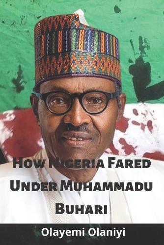 How Nigeria Fared Under Muhammadu Buhari