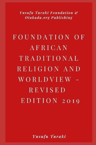 FOUNDATIONS OF AFRICAN TRADITIONAL RELIGION AND WORLDVIEW - Revised Edition 2019