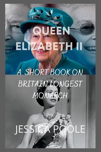 Queen Elizabeth: A short book on Britain longest Monarch