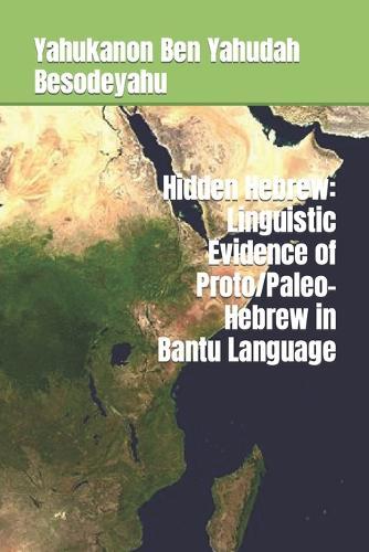 Hidden Hebrew: Linguistic Evidence of Proto/Paleo-Hebrew in Bantu Language