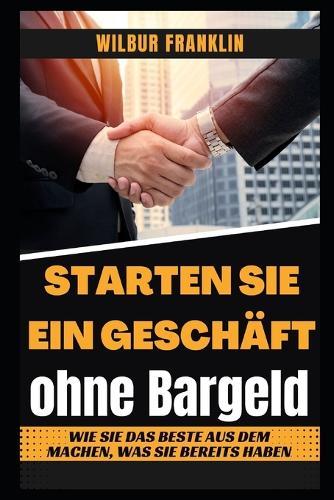 Grunden Sie Ein Unternehmen Ohne Bargeld: Wie Sie Das Beste Nutzen, Was Sie Bereits Haben