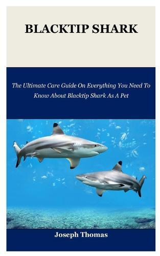 Blacktip Shark: The Ultimate Care Guide On Everything You Need To Know About Blacktip Shark As A Pet