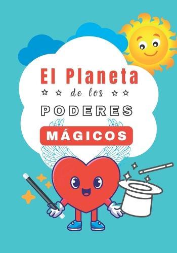 El Planeta de los Poderes Mágicos: Cuento para explicar el Bullying a niños de 7 a 10 años