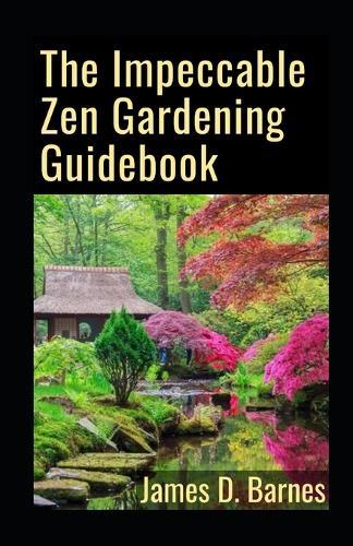 The Impeccable Zen Gardening Guidebook: Everything You Need To Know No Zen Gardening