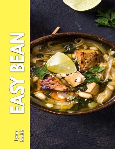 Easy Bean: Cooking Beans With Your Nutritional Cooking Recipe Guide