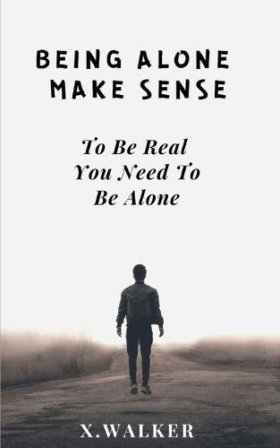 Being Alone Make Sense: To Be Real You Need To Be Alone