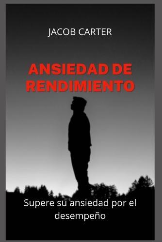 Ansiedad de Rendimiento: Supere su ansiedad por el desempeno