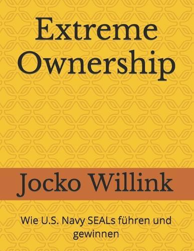 Extreme Ownership: Wie U.S. Navy SEALs fuhren und gewinnen