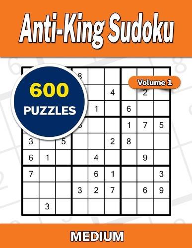 Anti-King Sudoku Volume 1: 600 Medium Puzzles