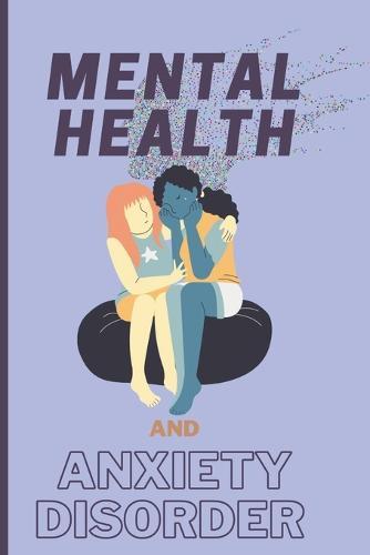 Mental Health and Anxiety Disorder: The solution to your mental health and anxiety disorder