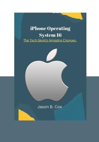 iPhone Operating System 16: The Tech Giant's Amazing Changes