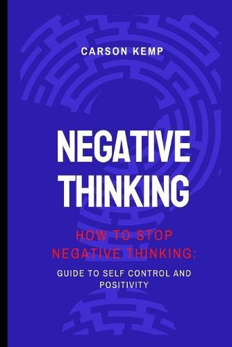 How to stop negative thinking: Guide to self control and positivity